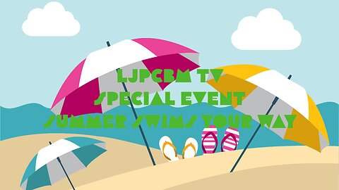 LJPCBM TV Special Event - Summer Swims Your Way