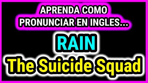 The Suicide Squad | RAIN | Como hablar cantar con pronunciacion en ingles nativo español
