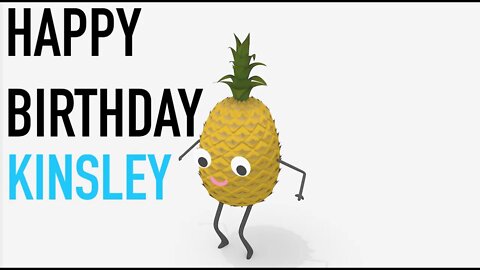 Happy Birthday KINSLEY! - PINEAPPLE Birthday Song
