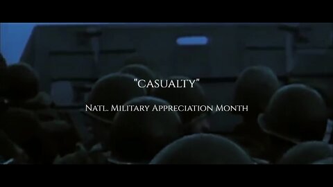 "Casualty" || Natl. Military Appreciation Month Video