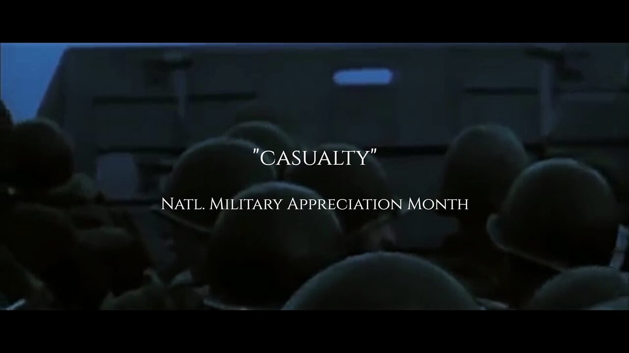"Casualty" || Natl. Military Appreciation Month Video