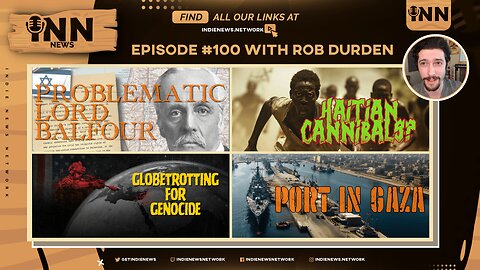 INN News #100 | PROBLEMATIC Lord Balfour, Haitian CANNIBALS?, Globetrotting For GENOCIDE, GAZA PORT