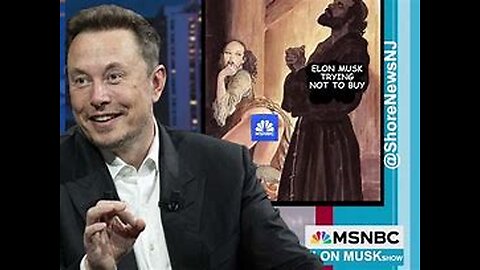 ELON MUSK, IS HE BUYING MSNBC?