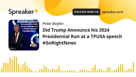 Did Trump Announce his 2024 Presidential Run at a TPUSA speech #GoRightNews