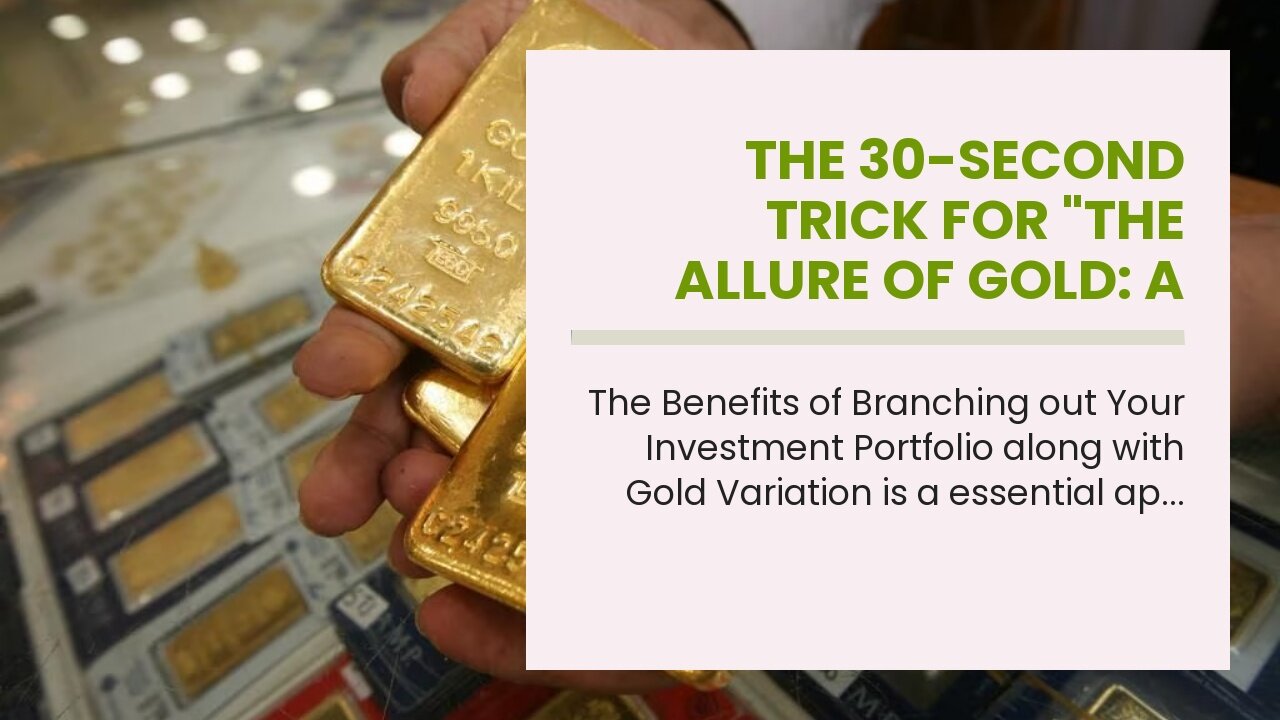 The 30-Second Trick For "The Allure of Gold: A Smart Investment Strategy"