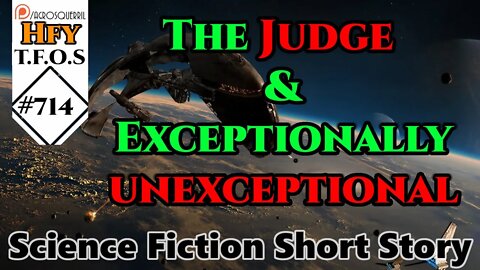 r/HFY TFOS# 714 - The Judge & Exceptionally unexceptional (Reddit Sci-fi Oneshot Story)