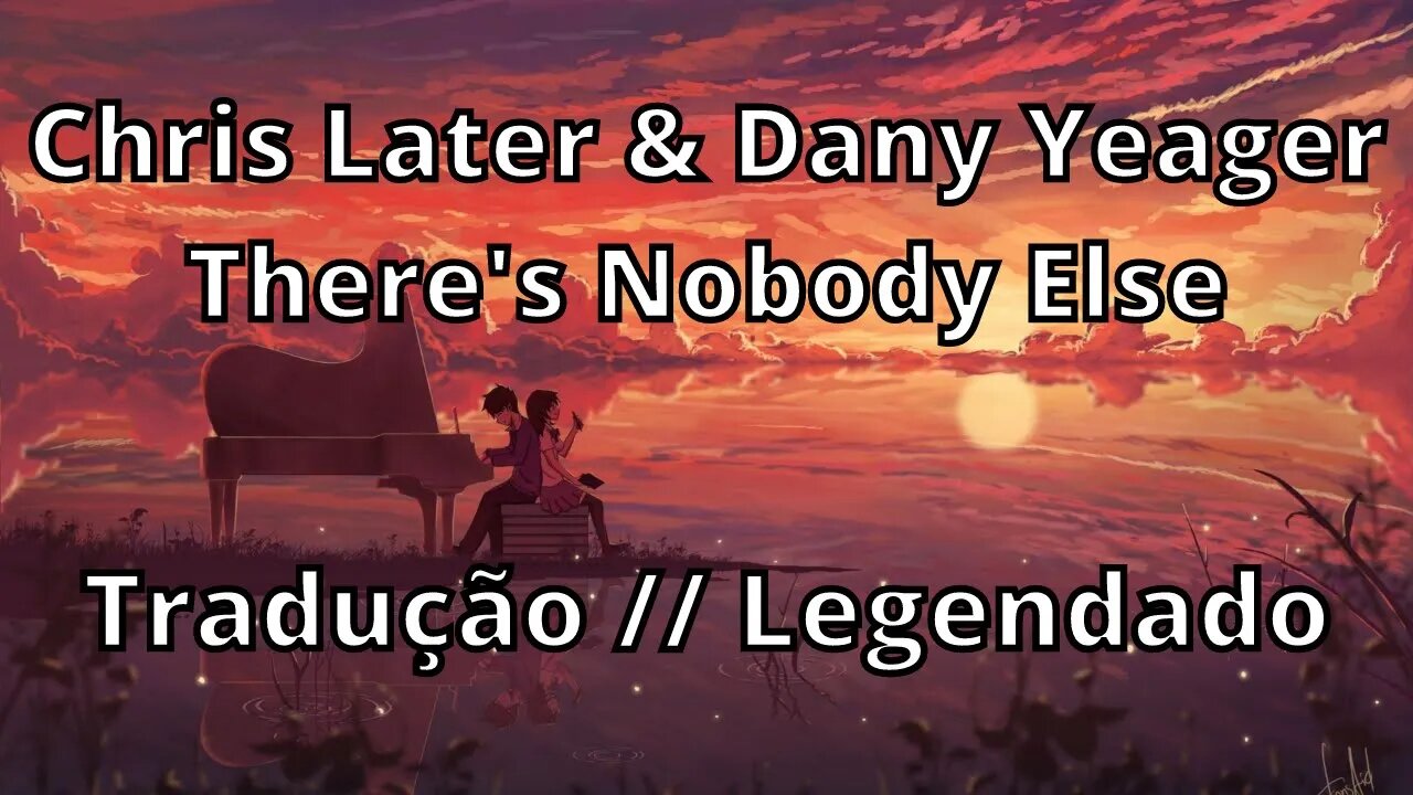 Chris Later & Dany Yeager - There's Nobody Else ( Tradução // Legendado )