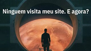 Ninguém visita meu site! E agora?