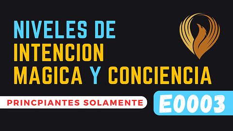 E0003 NIVELES DE INTENCIÓN MÁGICA Y CONCIENCIA