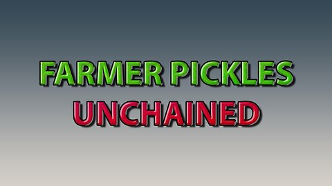 Farmer Pickles Unchained