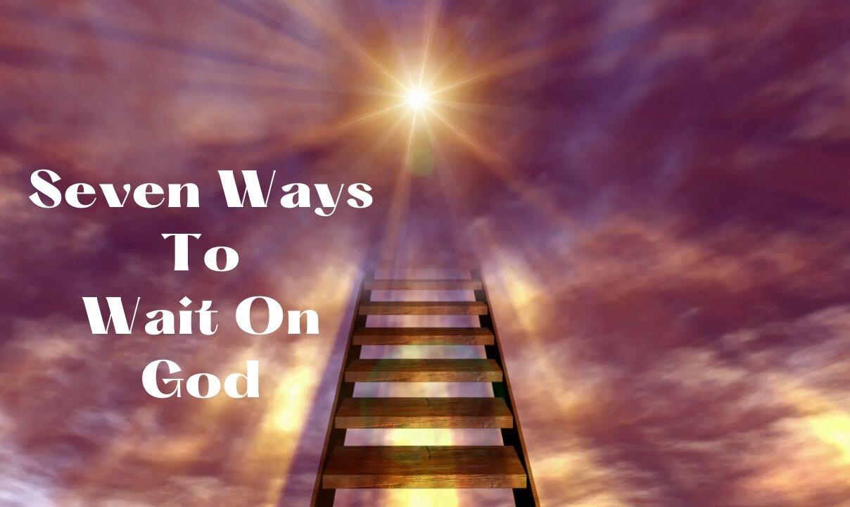 What Are Some Of The Ways We Can Wait On God