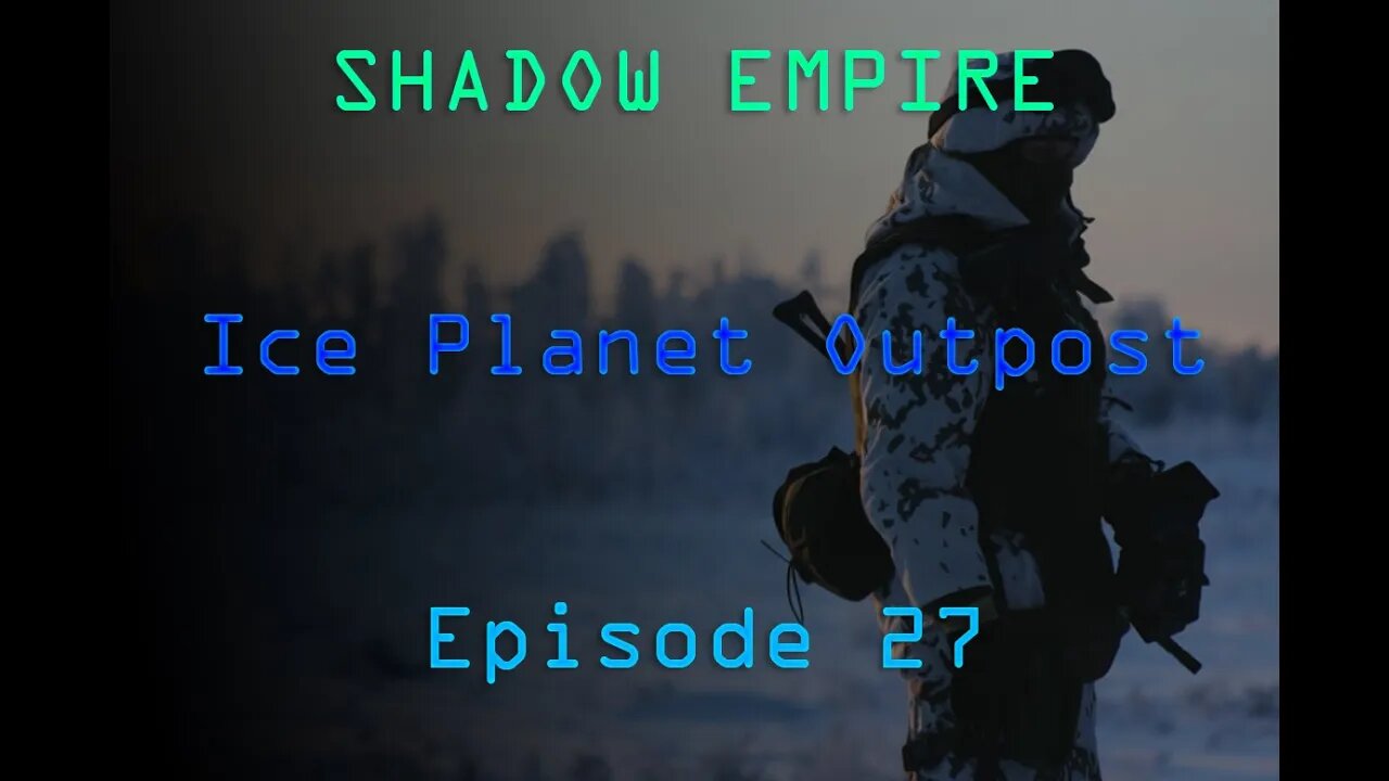 BATTLEMODE Plays: Shadow Empire | Ice Planet Outpost | Episode 27