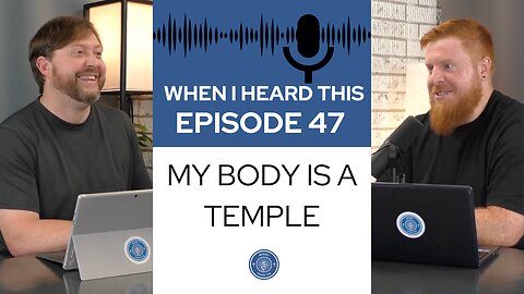 When I Heard This - Episode 47 - My Body is a Temple