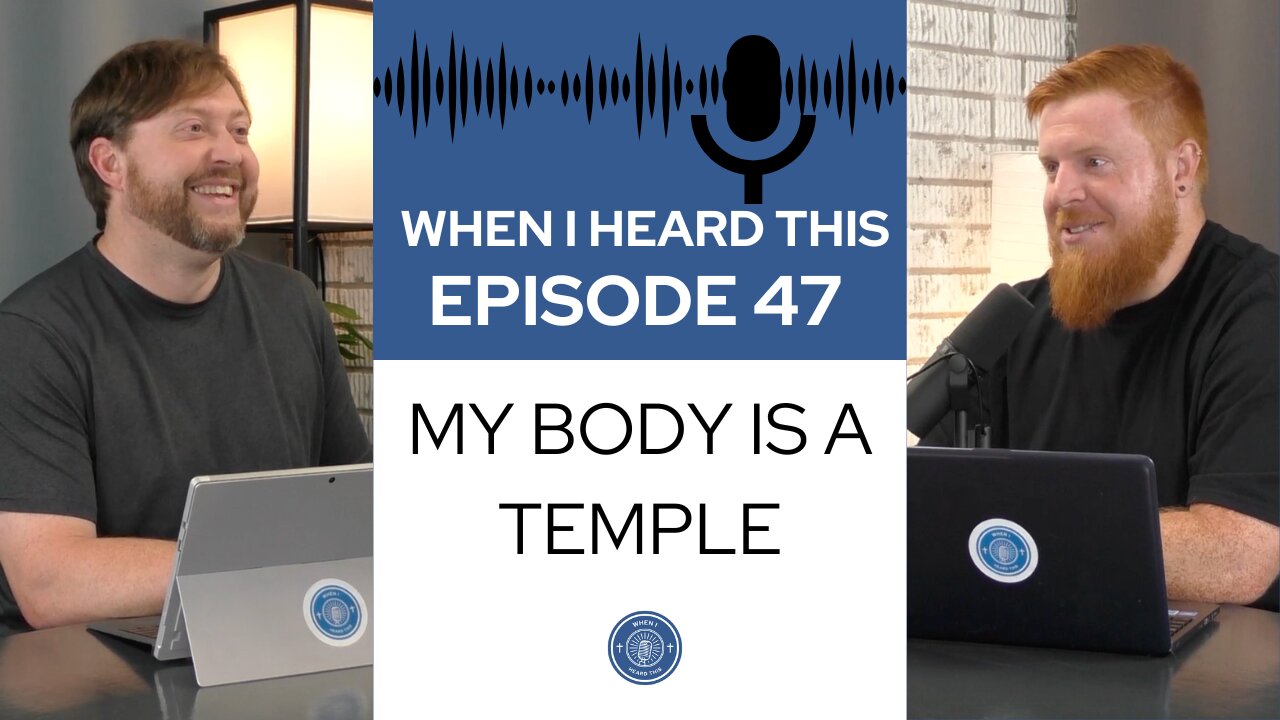 When I Heard This - Episode 47 - My Body is a Temple