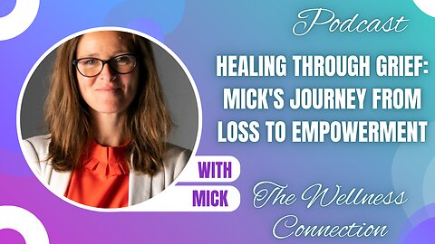 Episode 94 Healing Through Grief: Mick's Journey from Loss to Empowerment