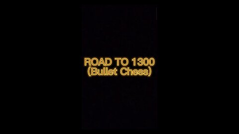 ROAD TO 1300 (BULLET CHESS)