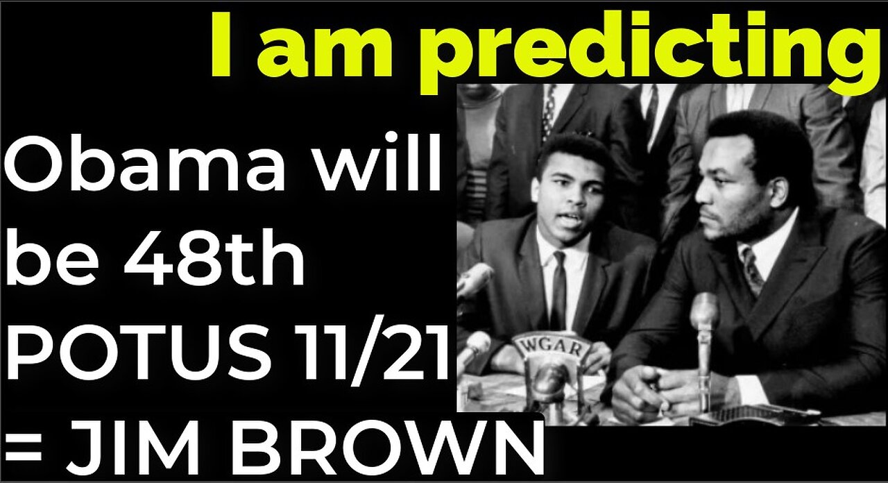 I am predicting: Obama will become the 48th president on 11/21 = JIM BROWN, MUHAMMED ALI'S DEATHS