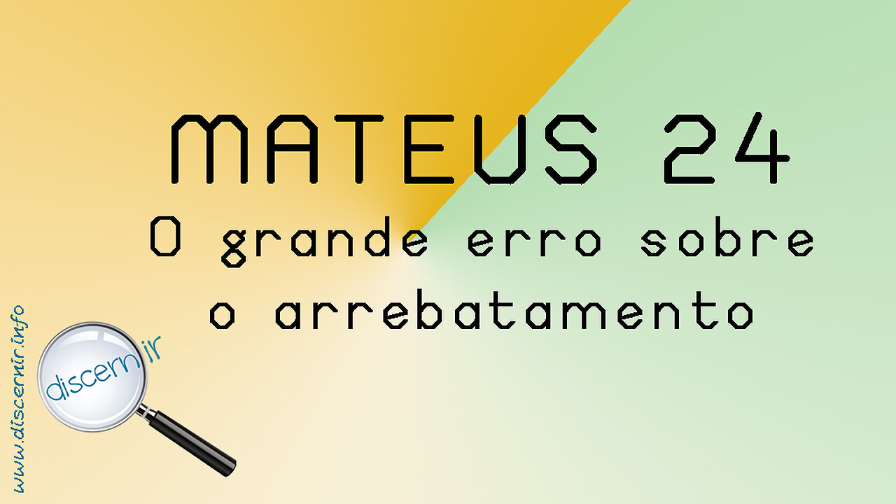 MATEUS 24 - O GRANDE ERRO SOBRE O ARREBATAMENTO