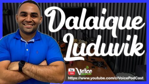 DALAIQUE LUDUVIK ( O JOVEM EMPREENDEDOR - BOA VISTA - RR ) - Voice PodCast #70