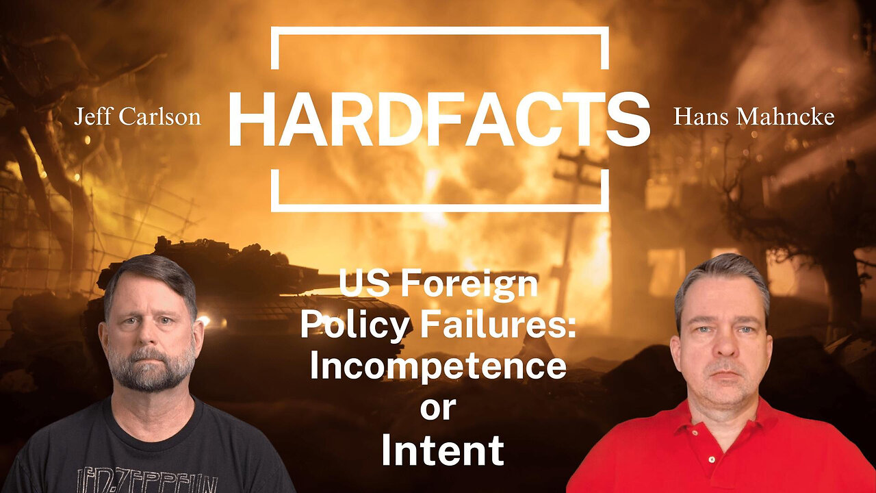 US Foreign Policy Failures: Incompetence or Intent | HARDFACTS