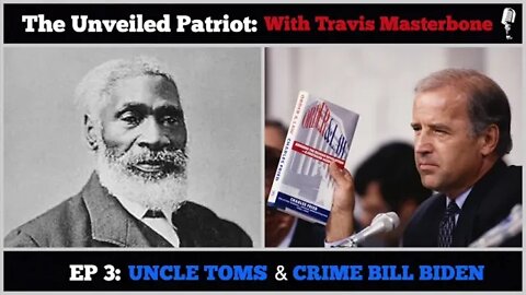 The Unveiled Patriot - Episode 3: Uncle Toms and Crime Bill Biden