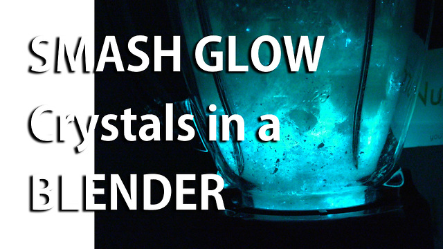 Smash glow crystals in a blender