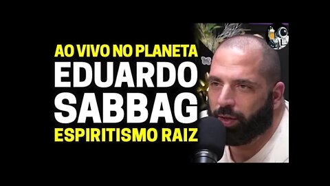 EDUARDO SABBAG (Espiritismo Raiz) | Ao Vivo | Planeta Podcast (Sobrenatural) Ep.163