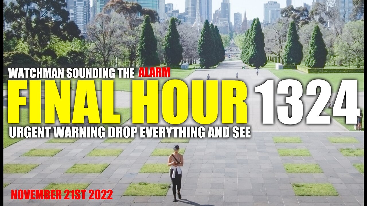 FINAL HOUR 1324 - URGENT WARNING DROP EVERYTHING AND SEE - WATCHMAN SOUNDING THE ALARM