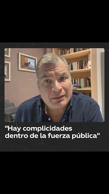 Correa afirma que el crimen organizado se ha infiltrado en el Estado ecuatoriano