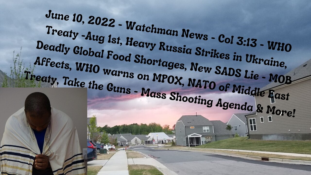 June 10, 2022-Watchman News-Col 3:13- WHO Treaty -Aug 1st, New SADS Lie, NATO of Middle East & More!