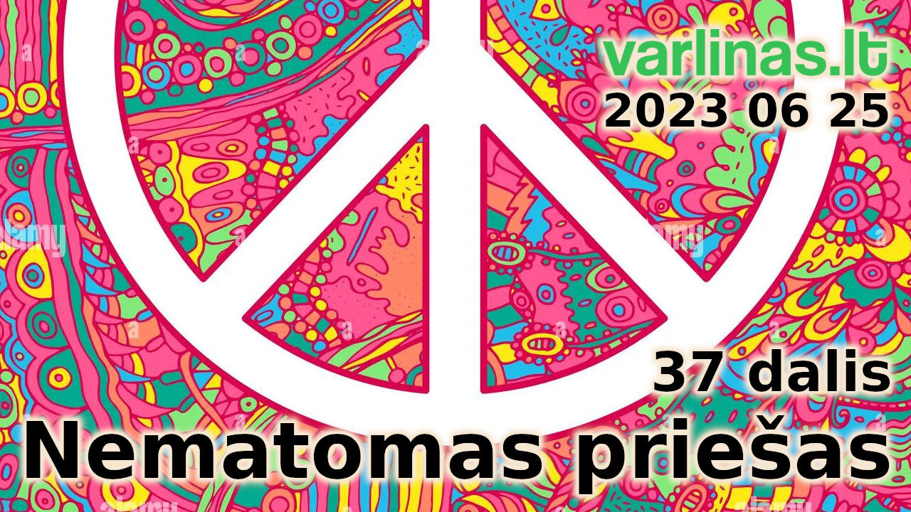 Varlinas tiesiogiai - 2023 06 25 - Nematomas priešas 37 (Uranija) d. ir klausimai - atsakymai