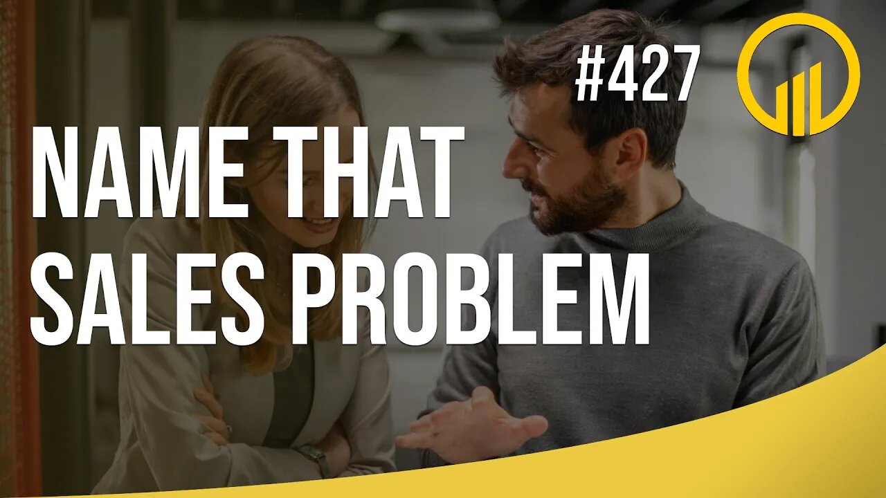 Name That Sales Problem - Sales Influence Podcast - SIP 427