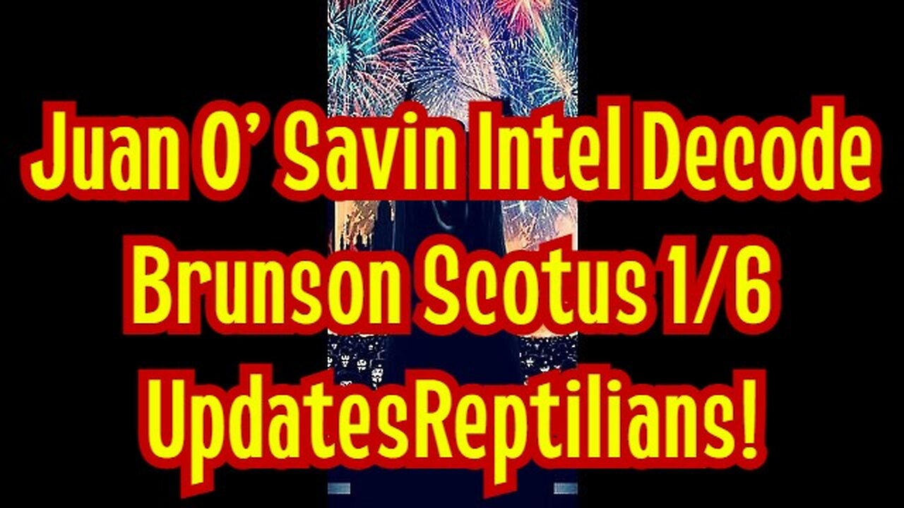 Juan O' Savin Intel Decode - Brunson Scotus 1/6 Updates - Reptilians!