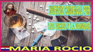 JUVENTUD CONDENADA POR LOS VICIOS Y LA VANIDAD - MENSAJE DE JESUCRISTO REY A MARIA ROCIO