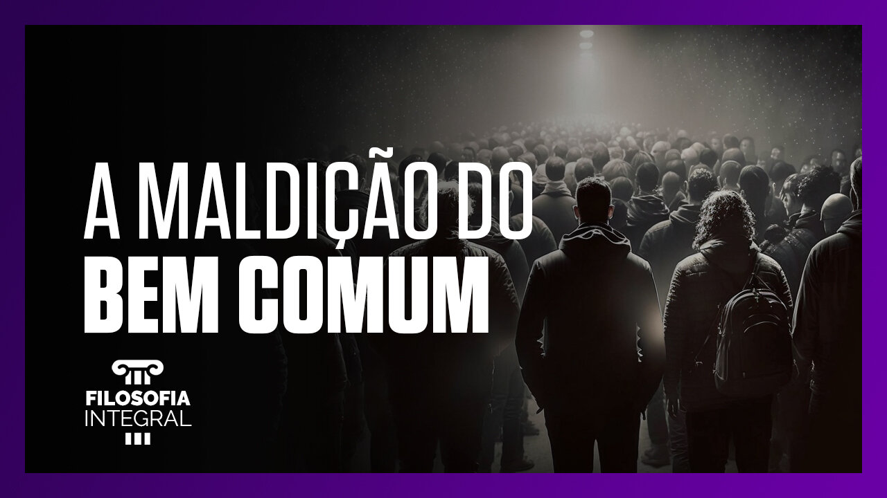 A maldição do bem comum | Filosofia Integral