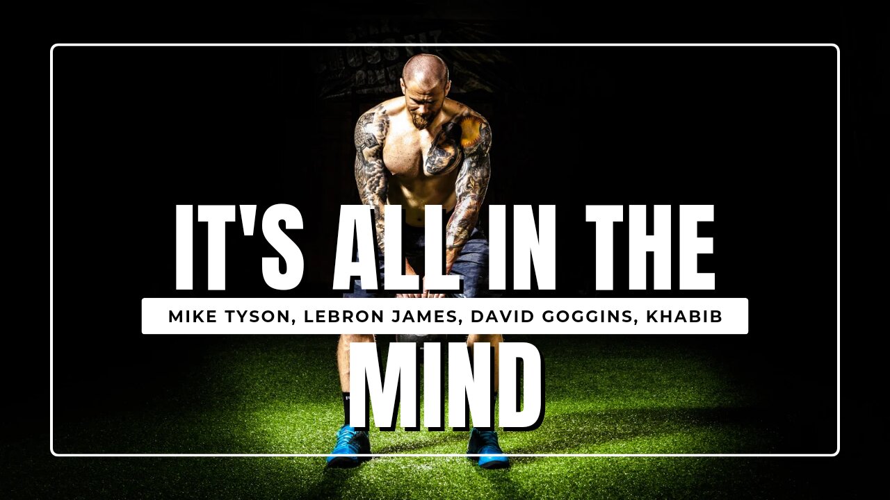 IT'S ALL IN THE MIND || MIKE TYSON, LEBRON JAMES, DAVID GOGGINS, KHABIB