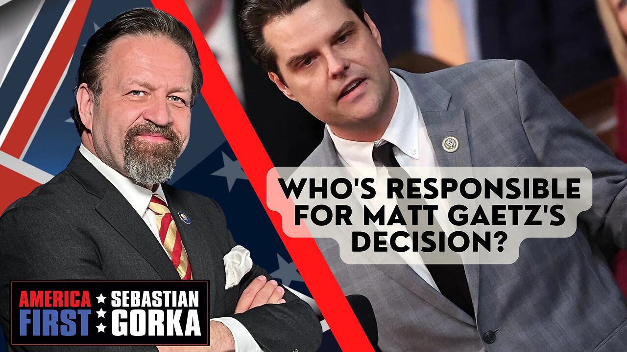 Who's responsible for Matt Gaetz's decision? Sebastian Gorka on AMERICA First