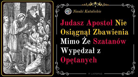 Judasz Apostoł Nie Osiągnął Zbawienia, Mimo Że Szatanów Wypędzał z Opętanych | 17 Listopad