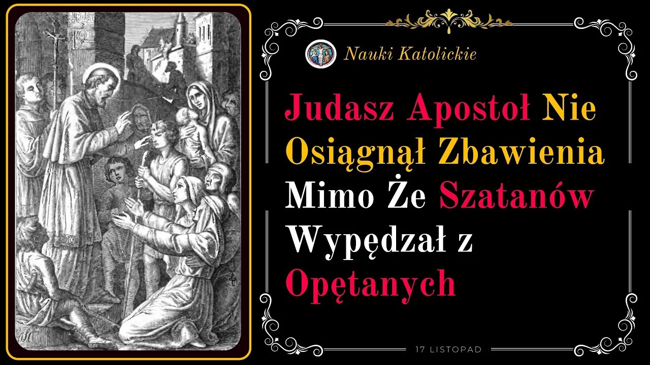 Judasz Apostoł Nie Osiągnął Zbawienia, Mimo Że Szatanów Wypędzał z Opętanych | 17 Listopad