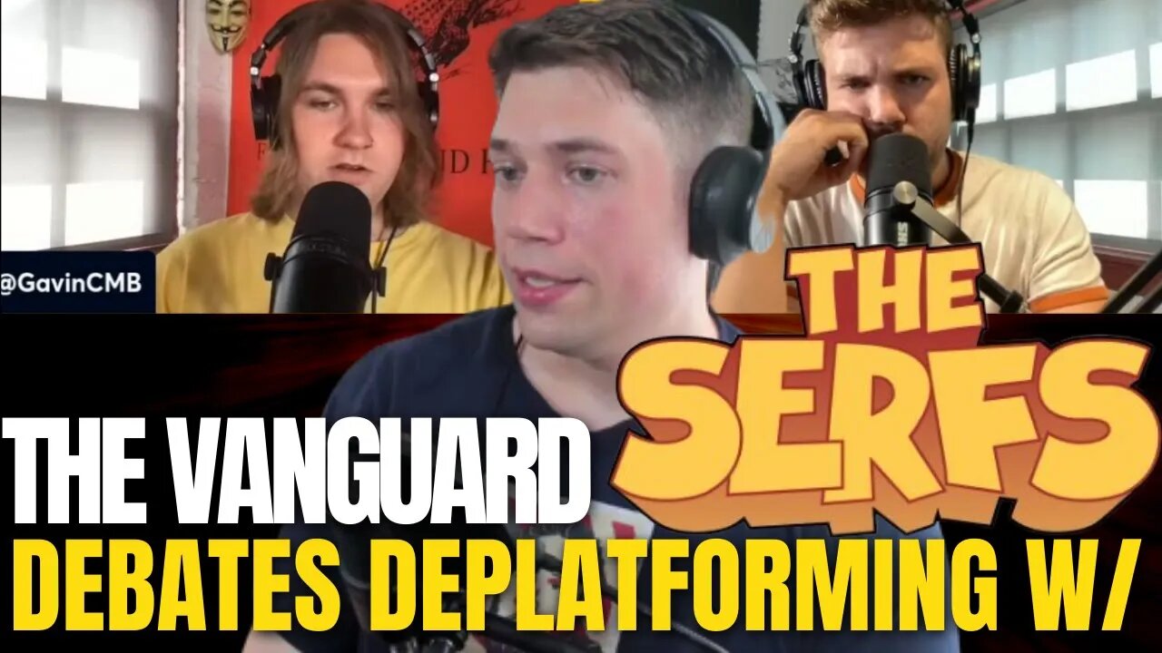 The Vanguard Debates De-platforming From Social Media With THE SERFS