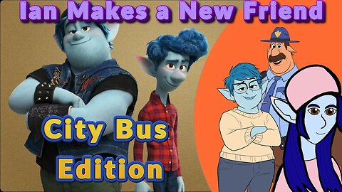 Onward Voiceover: Ian Makes a New Friend (City Bus Edition) 🚌