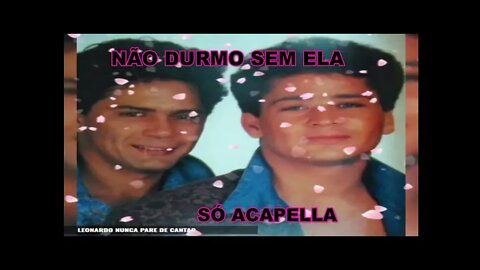 Não Durmo Sem Ela Leandro e Leonardo Acapella