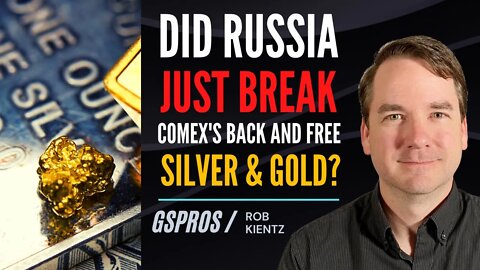 Did Russia Just Break COMEX's Back and Free Silver & Gold?