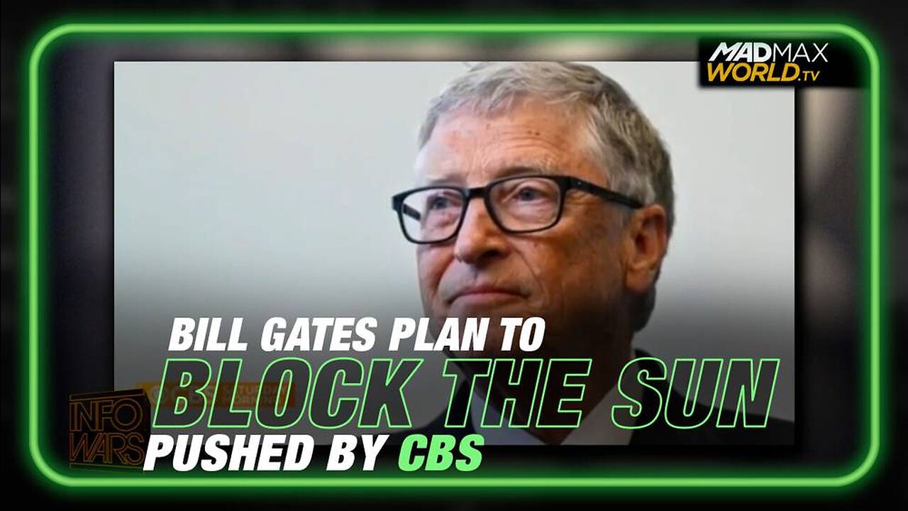 Bill Gates Plan to Block the Sun Pushed by CBS