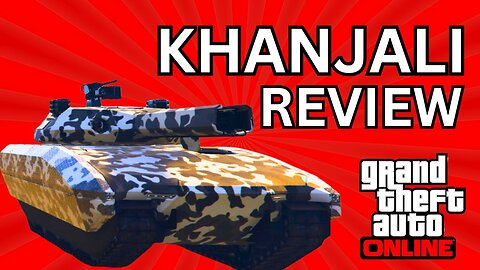 IS THE KHANJALI TANK ANY GOOD:GTA ONLINE