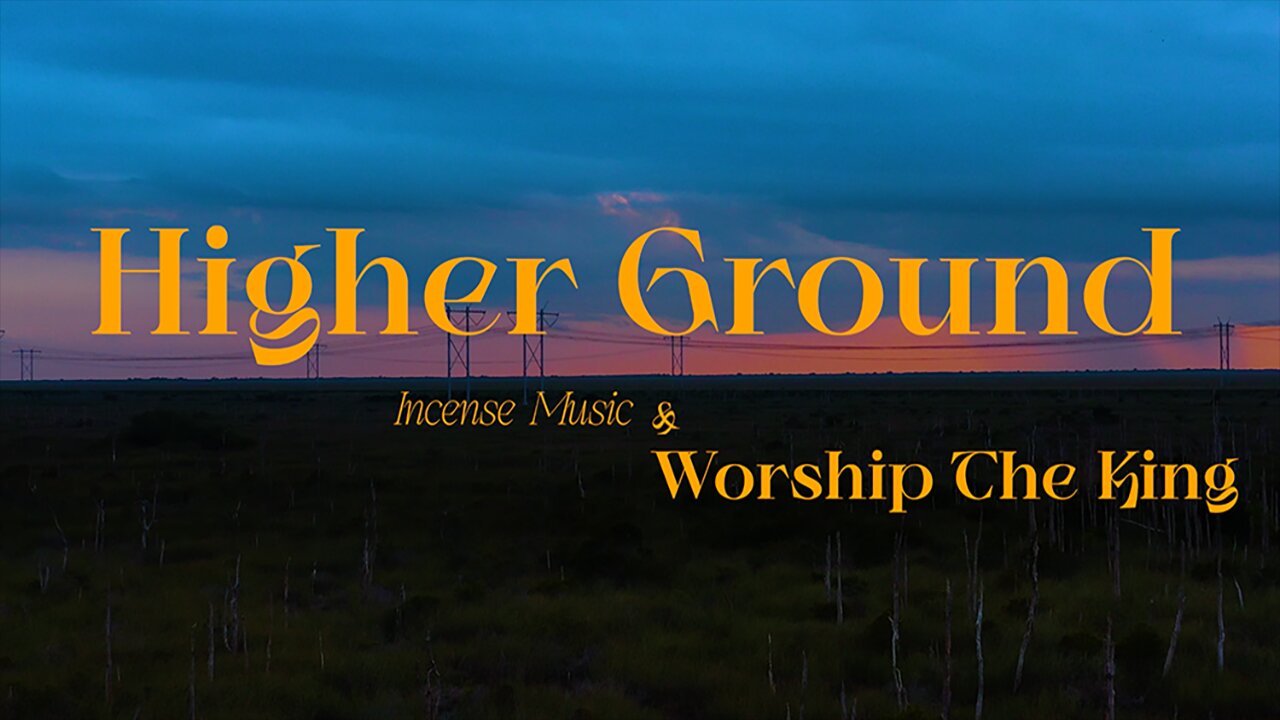 Higher Ground | Incense Music & Worship the King | Official Music Video