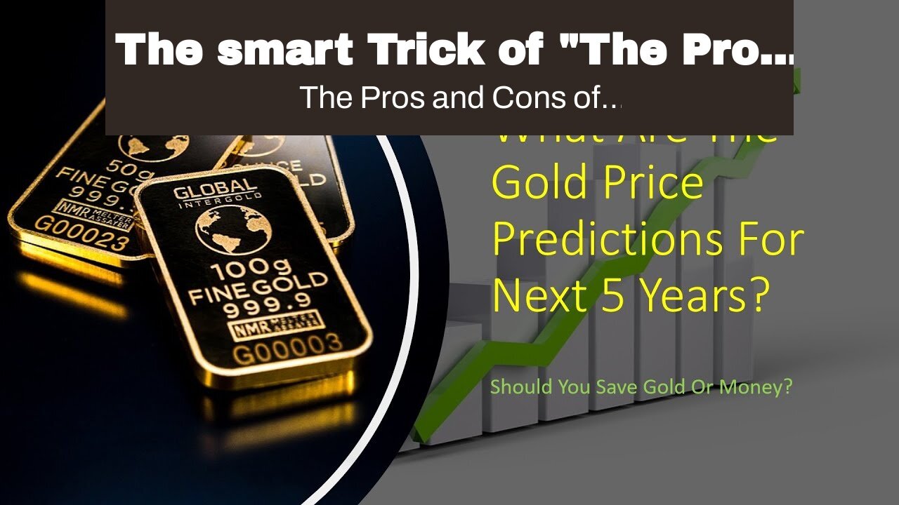 The smart Trick of "The Pros and Cons of Investing in Gold" That Nobody is Talking About