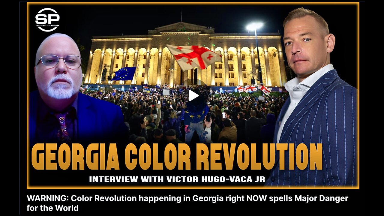 Stew Peters Victor Hugo Staged Georgia Protests Deep State Orchestrates Color Revolution Near Russia