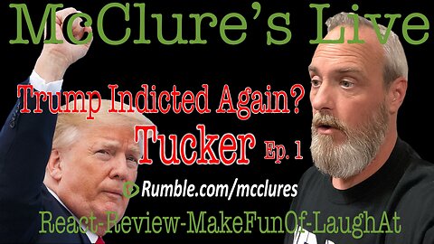 Trump Indictment Tucker Episode 1 McClure's Live React Review Make Fun Of Laugh At