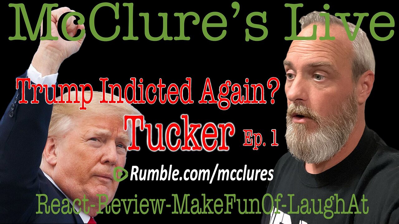 Trump Indictment Tucker Episode 1 McClure's Live React Review Make Fun Of Laugh At